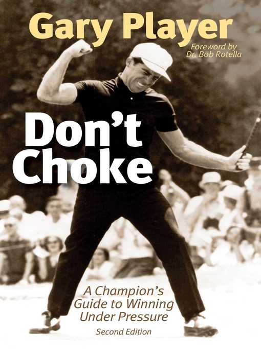 Title details for Don't Choke: a Champion's Guide to Winning Under Pressure by Gary Player - Wait list